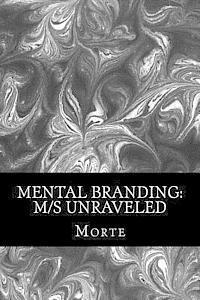 bokomslag Mental Branding: M/s Unraveled: A Non-Fiction Manual into the world of Master-Mistress/slave relations and how it all works.