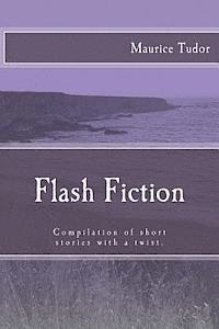 bokomslag Flash Fiction: Compilation of short stories with a twist.