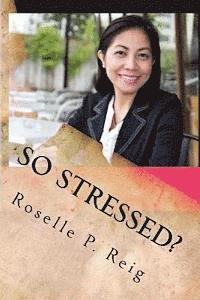 bokomslag So Stressed?: Manage Your Stress and Start Enjoying Your Life Now!