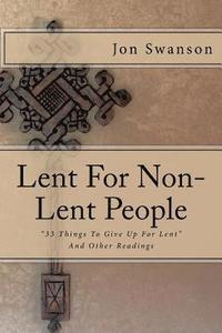 bokomslag Lent For Non-Lent People: '33 Things To Give Up For Lent' And Other Readings