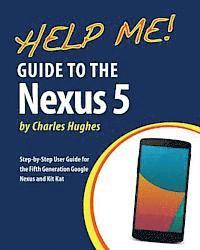 bokomslag Help Me! Guide to the Nexus 5: Step-by-Step User Guide for the Fifth Generation Nexus and Kit-Kat