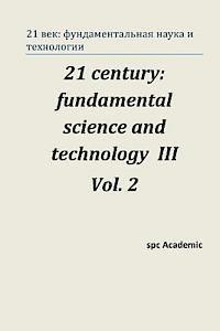 bokomslag 21 Century: Fundamental Science and Technology III. Vol 2.: Proceedings of the Conference. Moscow, 23-24.01.14