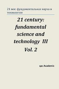 bokomslag 21 Century: Fundamental Science and Technology III. Vol 2.: Proceedings of the Conference. Moscow, 23-24.01.14
