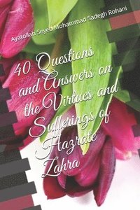 bokomslag 40 Questions and Answers on the Virtues and Sufferings of Hazrate Zahra
