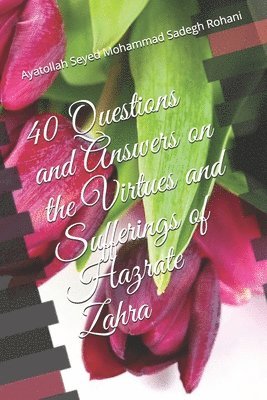40 Questions and Answers on the Virtues and Sufferings of Hazrate Zahra 1