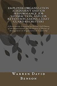 Warren David Benson - Employee-Organization Alignment and Job Performance, Job Satisfaction, and Job Retention Among Coast Guard Recruiters, Häftad