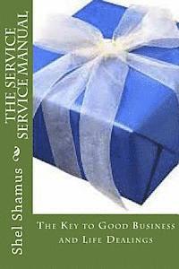 Shel Shamus - The Service Service Manual: The Key to Good Business and Life Dealings, Häftad