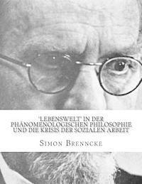 bokomslag 'Lebenswelt' in der Phänomenologischen Philosophie und die Krisis der Sozialen Arbeit: Masterarbeit