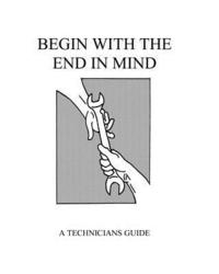 bokomslag Begin With The End In Mind: A Technicians Guide