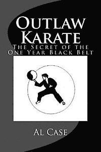 bokomslag Outlaw Karate: The Secret of the One Year Black Belt