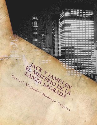 Gabriel Alejandro Moncayo Grijalva - Jack y James en el misterio de la lanza sagrada, Häftad