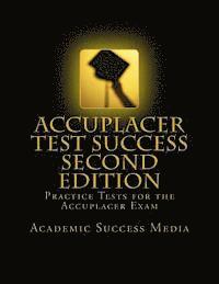 bokomslag Accuplacer Test Success: Practice Tests For the Accuplacer Exam - Second Edition