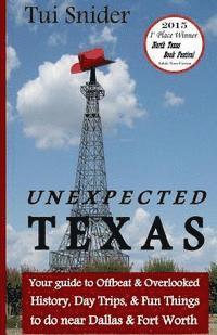 bokomslag Unexpected Texas: Your guide to Offbeat & Overlooked History, Day Trips & Fun things to do near Dallas & Fort Worth