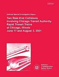 Railroad Special Investigation Report: Two Rear-End Collisions Involving Chicago Transit Authority Rapid Transit Trains at Chicago, Illinois June 17 a 1