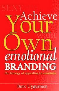 bokomslag Achieve Your Own Emotional Branding: The Secrets of Appealing to Emotions