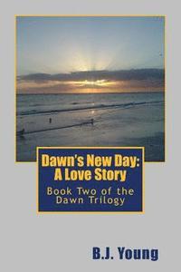 bokomslag Dawn's New Day: A Love Story: Book Two of the Dawn Trilogy