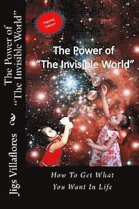 bokomslag The Power of "The Invisible World": How to Get What You Want in Life