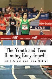 bokomslag The Youth and Teen Running Encyclopedia: A Complete Guide for Middle and Long Distance Runners Ages 6 to 18