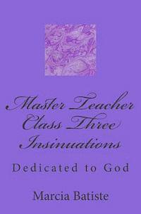 Master Teacher Class Three Insinuations: Dedicated to God 1