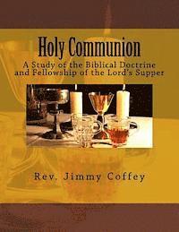 bokomslag Holy Communion: A Study of the Biblical Doctrine and Fellowship of the Lord's Supper