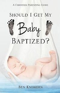 bokomslag Should I Get My Baby Baptized?: A Christian Parenting Guide