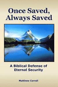 bokomslag Once Saved, Always Saved: A Biblical Defense of Eternal Security