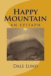 Dale Lund - Happy Mountain: an epitaph, Häftad