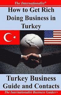 bokomslag How to Get Rich Doing Business in Turkey: Turkey Business Guide and Contacts