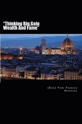 bokomslag "Thinking Big, Gain Wealth And Fame"