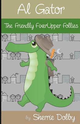 Al Gator: The Friendly FixerUpper Follies 1