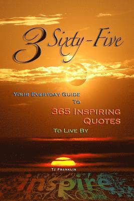 Tj Franklin - 3 Sixty Five: Your Quick Guide to 365 Inspiring Quotes to Live By, Häftad