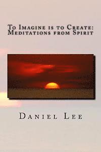 bokomslag To Imagine is to Create: Meditations from Spirit