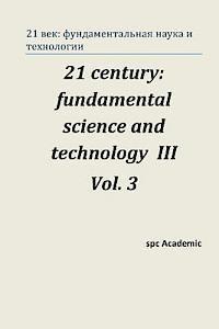 21 Century: Fundamental Science and Technology III. Vol 3.: Proceedings of the Conference. Moscow, 23-24.01.14 1