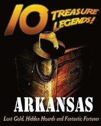 bokomslag 10 Treasure Legends! Arkansas: Lost Gold, Hidden Hoards and Fantastic Fortunes