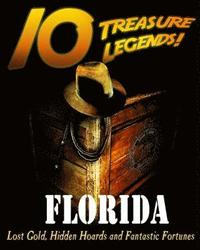 bokomslag 10 Treasure Legends! Florida: Lost Gold, Hidden Hoards and Fantastic Fortunes