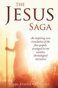 bokomslag The Jesus Saga: An inspiring new translation of the four gospels, arranged in one seamless, chronological narrative