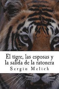 Sergio Melich - El tigre, las esposas y la salida de la ratonera: Un intento por devolver la Naturalidad a las vidas de la gente., Häftad