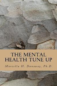 Marcella H. Dunaway Ph. D. - The Mental Health Tune Up: Practical Strategies for Improving Anxiety, Depression. and Overall Mental Health, Häftad