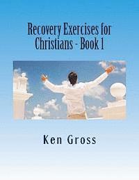 Ken Gross - Recovery Exercises for Christians - Book 1: 50 Written Exercises for Recovery Programs, Häftad