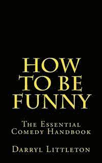 bokomslag How To Be Funny: The Essential Comedy Handbook