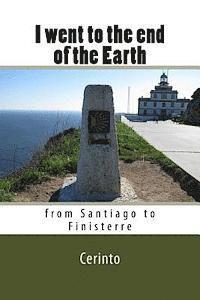 bokomslag I went to the end of the Earth: from Santiago to Finisterre