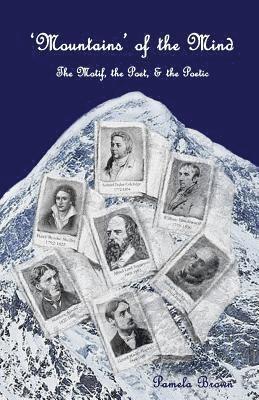 'Mountains' of the Mind: The Motif, the Poet & the Poetic: An exploration of mountain symbolism in selected poetry of the Nineteenth Century 1