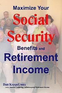 bokomslag Maximize Your Social Security Benefits and Retirement Income