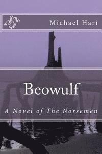 Michael Hari - Beowulf: A Novel of the Norsemen, Häftad