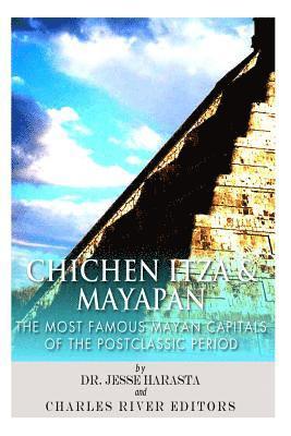 bokomslag Chichen Itza & Mayapan: The Most Famous Mayan Capitals of the Postclassic Period