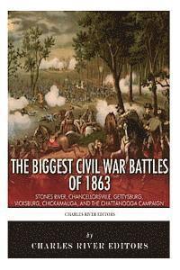 bokomslag The Biggest Civil War Battles of 1863: Stones River, Chancellorsville, Gettysburg, Vicksburg, Chickamauga, and the Chattanooga Campaign