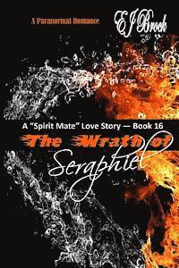 Ej Brock - The Wrath of Seraphiel: A Spirit Mate Love Story and Paranormal Romance, Häftad