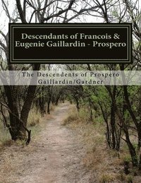 bokomslag Descendants of Francois & Eugenie Gaillardin - Prospero: 1815 - 2013
