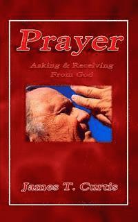 Prayer: Asking and Receiving from God 1