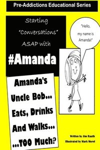 bokomslag Pre-Addictions Educational Series: Amanda's Uncle Bob Eats Drinks and Walks TOO Much?